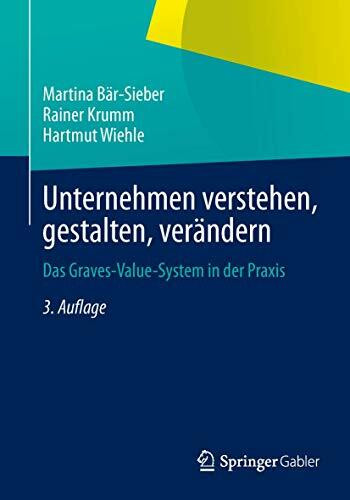 Unternehmen verstehen, gestalten, verändern: Das Graves-Value-System in der Praxis