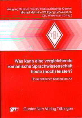 Was kann eine vergleichende romanische Sprachwissenschaft heute leisten?: Romanistisches Kolloquium XX (Tübinger Beiträge zur Linguistik)