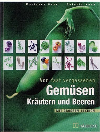 Von fast vergessenen Gemüsen, Kräutern und Beeren: Mit grossem Lexikon