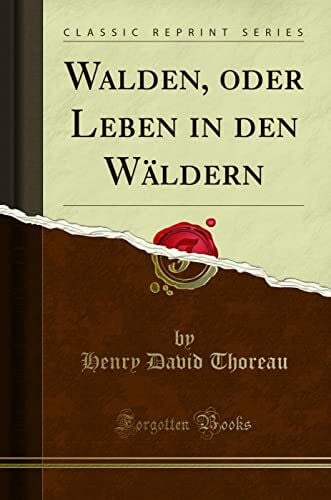 Walden, oder Leben in den Wäldern (Classic Reprint)
