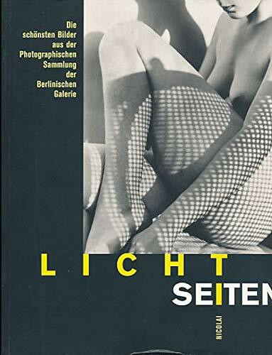 Lichtseiten: Die schönsten Bilder aus der Photographischen Sammlung der Berlinischen Galerie