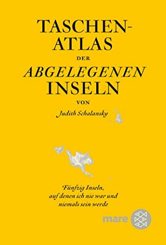 Taschenatlas der abgelegenen Inseln: Fünfzig Inseln, auf denen ich nie war und niemals sein werde: Fünfzig Inseln, auf denen ich nie war und niemals ... ITB BuchAwards 2010, Das besondere Reisebuch