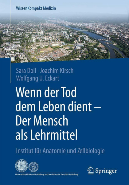Wenn der Tod dem Leben dient - Der Mensch als Lehrmittel: Institut für Anatomie und Zellbiologie (WissenKompakt Medizin)