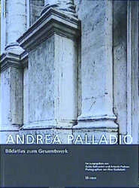Andrea Palladio. Bildatlas zum Gesamtwerk