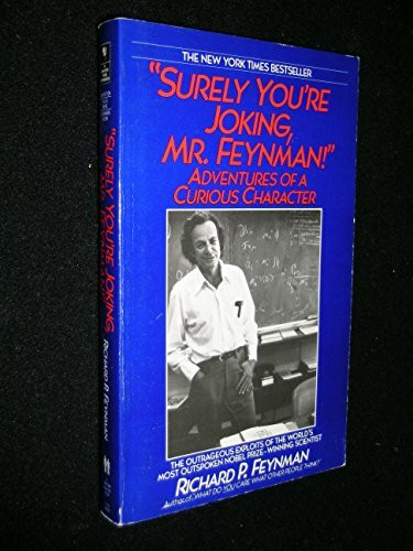 "Surely you're joking, Mr. Feynman!" Adventures of a curious character. As told to Ralph Leighton