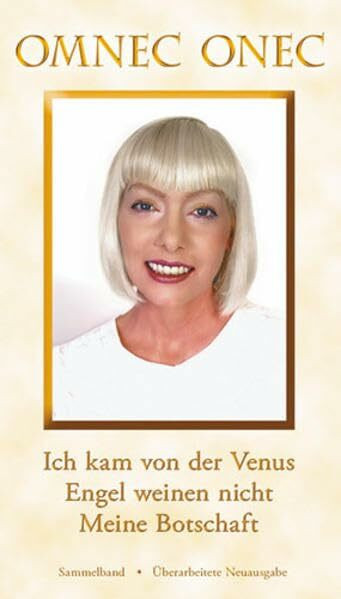 Die Venusische Trilogie / Die Venusische Trilogie: Ich kam von der Venus - Engel weinen nicht - Meine Botschaft: Sammelband