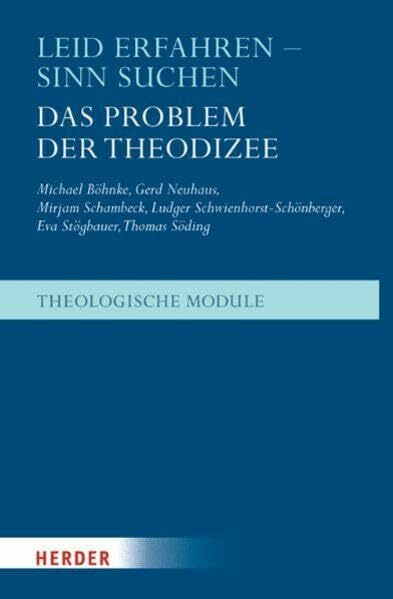 Leid erfahren - Sinn suchen: Das Problem der Theodizee (Theologische Module)