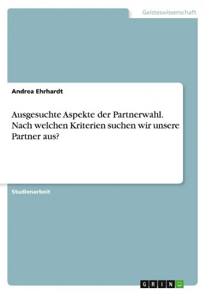 Ausgesuchte Aspekte der Partnerwahl. Nach welchen Kriterien suchen wir unsere Partner aus?