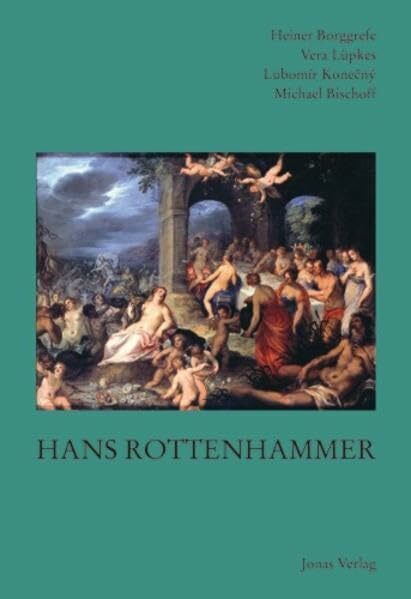 Hans Rottenhammer (1564-1625): Ergebnisse des in Kooperation mit dem Institut für Kunstgeschichte der Tschechischen Akademie der Wissenschaften ... Schloß Brake (17.-18. Februar 2007)