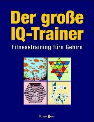 Der große IQ-Trainer: Fitnesstraining fürs Gehirn