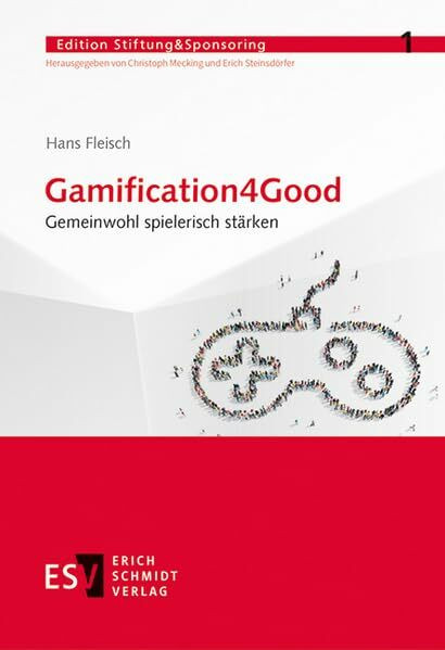 Gamification4Good: Gemeinwohl spielerisch stärken (Edition Stiftung&Sponsoring, Band 1)