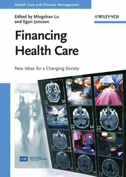 Financing Health Care: New Ideas for a Changing Society (Health Care and Disease Management)