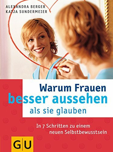Warum Frauen besser aussehen, als sie glauben (GU Text-Ratgeber)