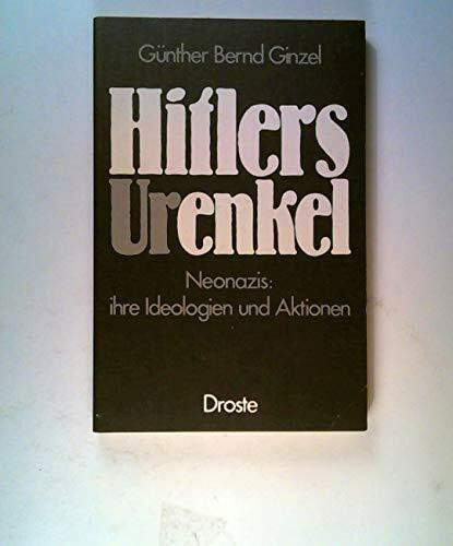 Hitlers (Ur)enkel. Neonazis: Ihre Ideologien und Aktionen