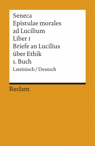 Epistulae morales ad Lucilium. Liber I /Briefe an Lucilius über Ethik. 1. Buch: Lat. /Dt. (Reclams Universal-Bibliothek)
