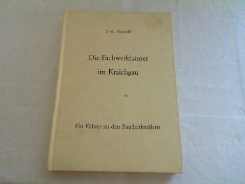 Die Fachwerkhäuser im Kraichgau: Ein Führer zu den Baudenkmälern
