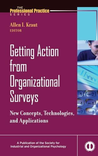 Getting Action from Organizational Surveys: New Concepts, Technologies, and Applications (J-B SIOP Professional Practice Series)