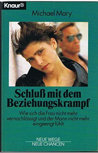 Schluss mit dem Beziehungskrampf: Wie sich die Frau nicht mehr vernachlässigt und der Mann nicht mehr eingeengt fühlt (Knaur Taschenbücher. Praxis Leben Lernen)