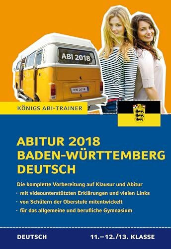 Abitur Baden-Württemberg 2018 Deutsch.: Die komplette Vorbereitung auf Klausur und Abitur (Königs Abi-Trainer)