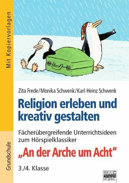 Brigg: Religion/Ethik - Grundschule: Religion erleben und kreativ gestalten: Fächerübergreifende Unterrichtsideen zum Hörspielklassiker "An der Arche um Acht"