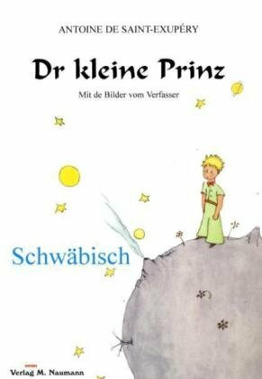 Dr kleine Prinz: Schwäbisch: Schwäbische Ausgabe (Le Petit Prince in deutschen Mundarten)