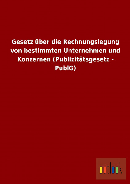 Gesetz über die Rechnungslegung von bestimmten Unternehmen und Konzernen (Publizitätsgesetz - PublG)