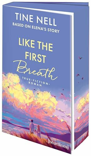 Like the First Breath – Based on Elena's Story: True-Fiction-Roman - »Dieser Roman zeigt, dass Liebe nicht rettet, sondern Flügel schenkt.« Maren Vivien Haase, SPIEGEL-Bestsellerautorin