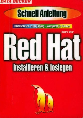 Red Hat installieren und loslegen. Blitzschnell zum Erfolg - komplett in Farbe