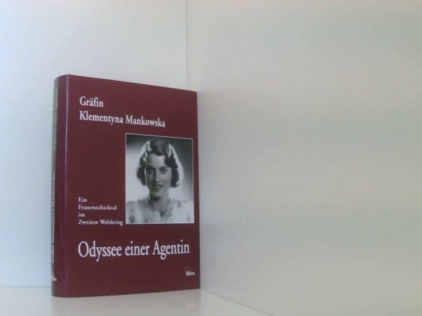Odyssee einer Agentin. Ein Frauenschicksal im Zweiten Weltkrieg