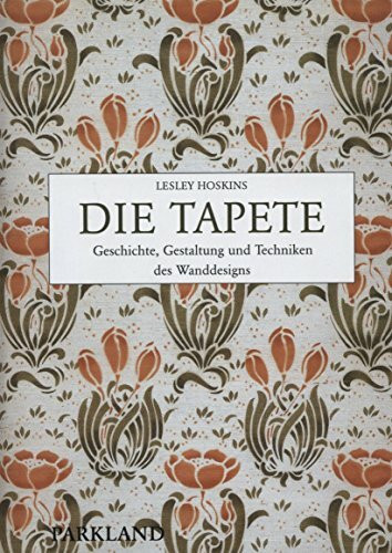 Die Tapete: Geschichte, Gestaltung und Techniken des Wanddesigns