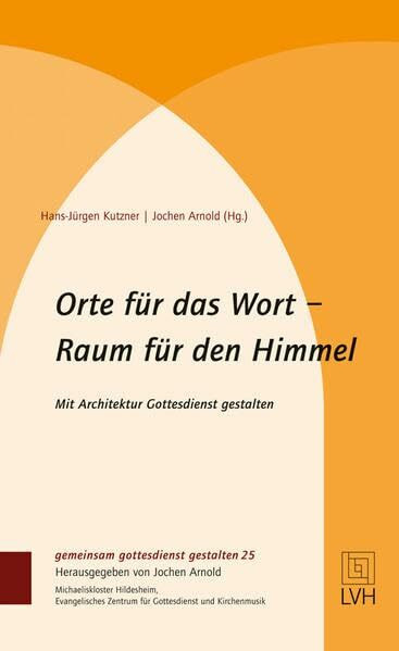 Orte für das Wort- Raum für den Himmel: Mit Architektur Gottesdienst gestalten (gemeinsam gottesdienst gestalten (ggg))