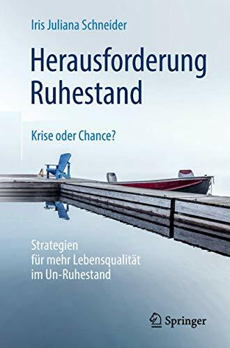 Herausforderung Ruhestand – Krise oder Chance?: Strategien für mehr Lebensqualität im Un-Ruhestand Herausforderung Ruhestand – Krise oder Chance?: Strategien für mehr Lebensqualität im Un-Ruhestand