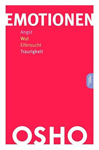 Emotionen: Angst, Wut, Eifersucht, Traurigkeit (Edition OSHO)