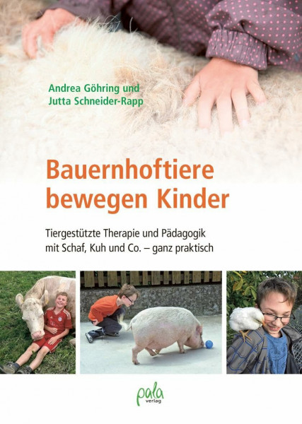 Bauernhoftiere bewegen Kinder: Tiergestützte Therapie und Pädagogik mit Schaf, Kuh und Co. - ganz praktisch