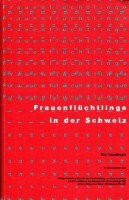 Frauenfluchtlinge in der Schweiz Ein Handbuch (German Edition)