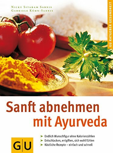 GU Ratgeber Gesundheit: Sanft abnehmen mit Ayurveda. Endlich Wunschfigur ohne Kalorienzählen; Entschlacken, entgiften, sich wohl fühlen; Köstliche Rezepte - einfach und schnell