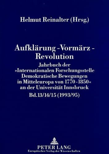 Aufklärung - Vormärz - Revolution: Jahrbuch der «Internationalen Forschungsstelle Demokratische Bewegungen in Mitteleuropa von 1770-1850» an der Universität Innsbruck (1993/95)