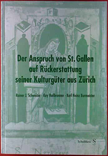Der Anspruch von St. Gallen auf Rückerstattung seiner Kulturgüter aus Zürich: Gutachten im Auftrag der Regierung und des Katholischen Kollegiums des Kantons St. Gallen