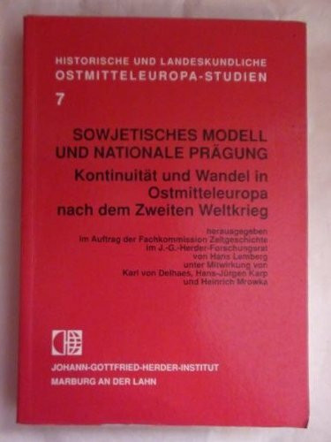 Sowjetisches Modell und nationale Prägung. Kontinuität und Wandel in Ostmitteleuropa nach dem Zweiten Weltkrieg
