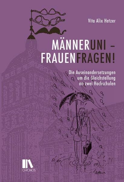 'Männeruni – Frauenfragen!': Die Auseinandersetzungen um die Gleichstellung an zwei Hochschulen