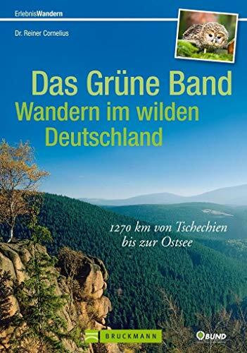 Wandern in Deutschland – das grüne Band als Fernwanderweg: 1400 km von Tschechien bis zur Ostsee. 60 Etappen entlang der innerdeutschen Grenze. Ein ... Mit GPS-Daten zum Download (Erlebnis Wandern)