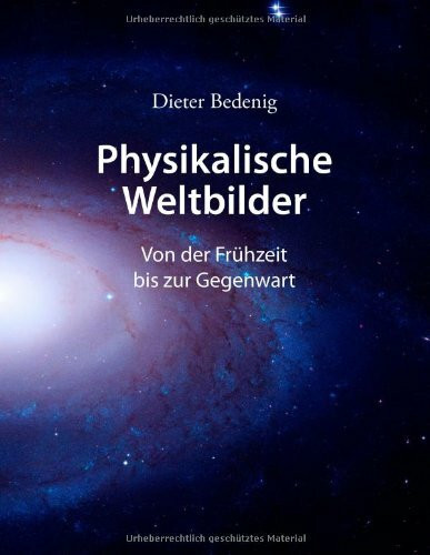 Physikalische Weltbilder: Von der Frühzeit bis zur Gegenwart