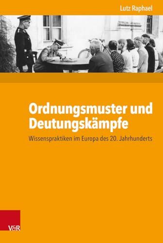 Ordnungsmuster und Deutungskämpfe: Wissenspraktiken im Europa des 20. Jahrhunderts (Kritische Studien zur Geschichtswissenschaft, Band 227)