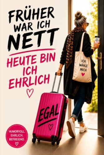 Früher war ich nett – heute bin ich ehrlich: Ein lustiges Buch für Frauen ab 40 über Klarheit, Grenzen setzen und ein Leben ohne Drama