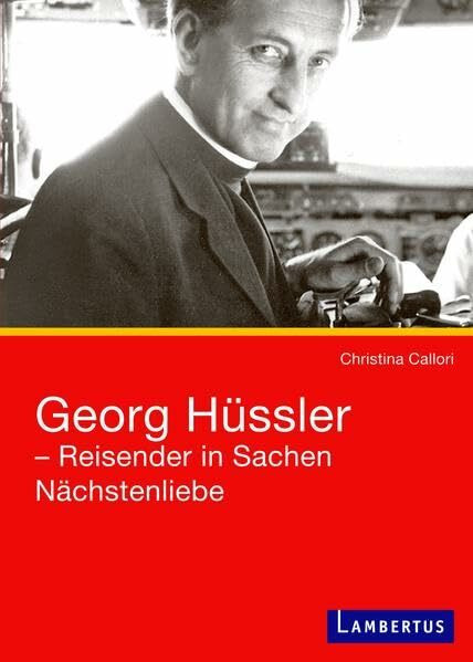 Georg Hüssler - Reisender in Sachen Nächstenliebe (caritas international - brennpunkte)