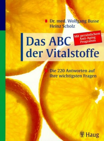 Das ABC der Vitalstoffe. Die 220 Antworten auf Ihre wichtigsten Fragen