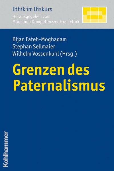Grenzen des Paternalismus (Ethik im Diskurs, Band 3)