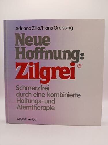 Neue Hoffnung: Zilgrei. Schmerzfrei durch eine kombinierte Haltungs- und Atemtherapie [Gebundene Ausgabe] Adriana Zillo und Hans Greissing