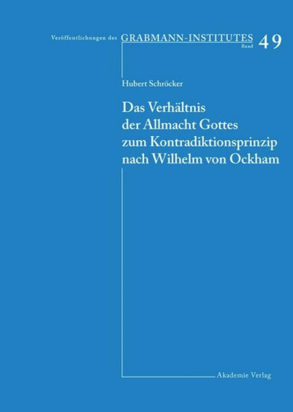 Das Verhältnis der Allmacht Gottes zum Kontradiktionsprinzip nach Wilhelm von Ockham