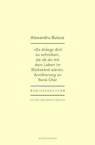 „Es drängt dich zu schreiben, als ob du mit dem Leben im Rückstand wärst“: Annäherung an René Char (Zwiesprachen)